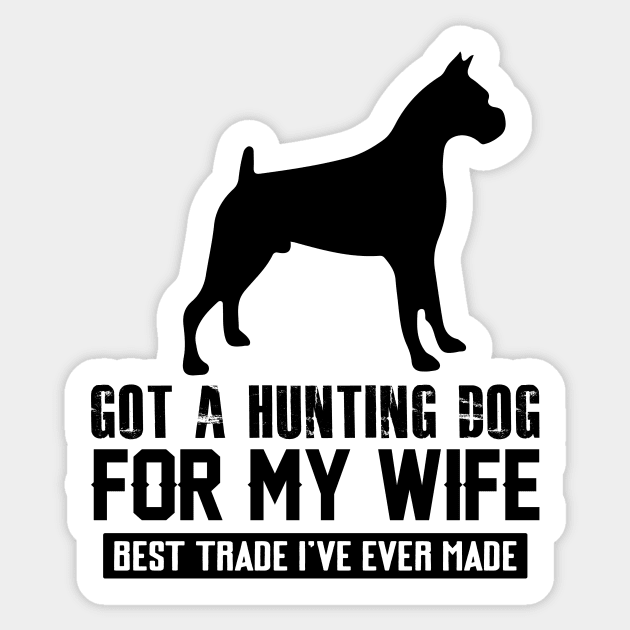 I got a hunting dog for my wife. Best Trade I've ever made :) Sticker by UmagineArts